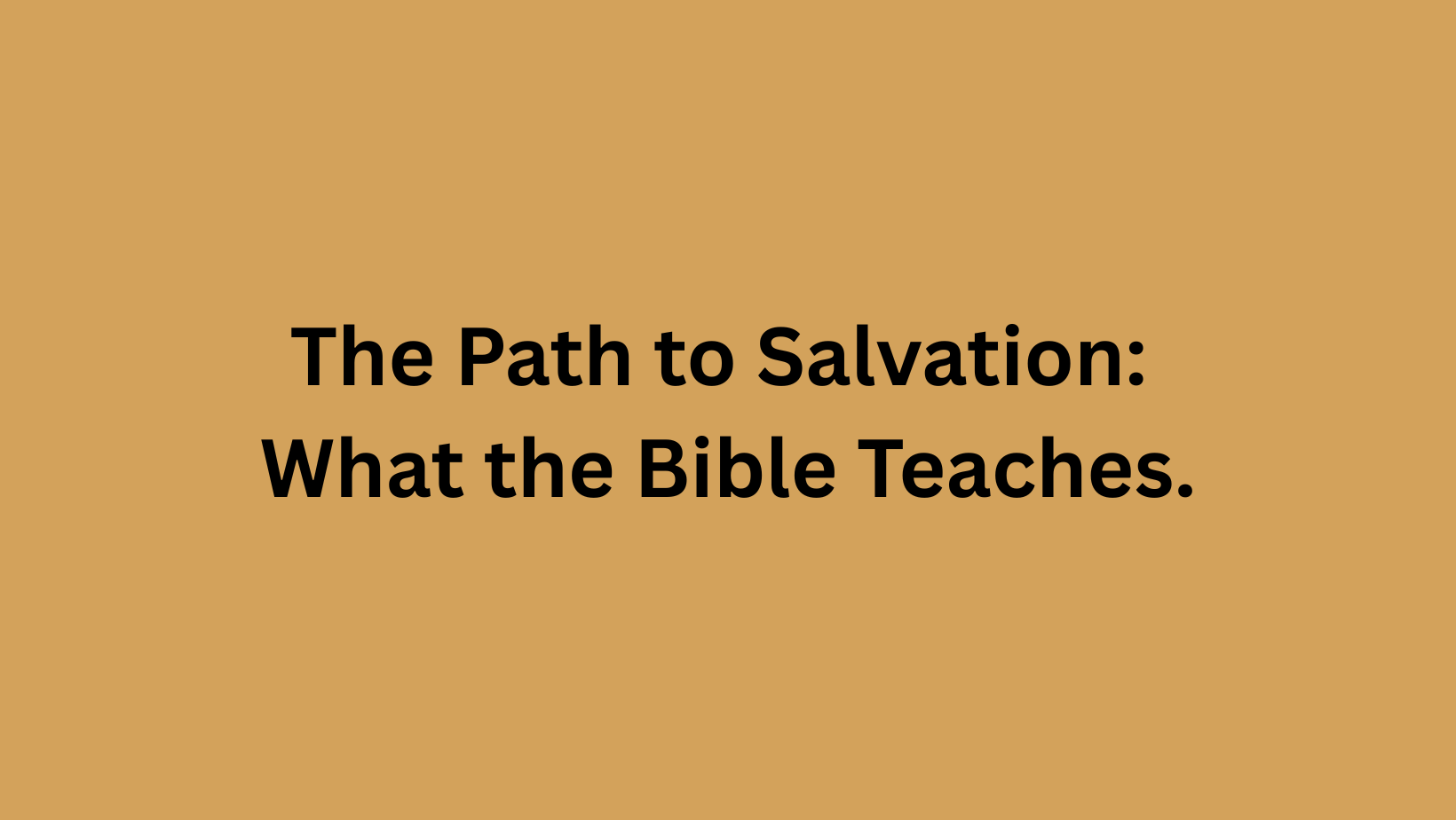 The Path to Salvation: What the Bible Teaches.